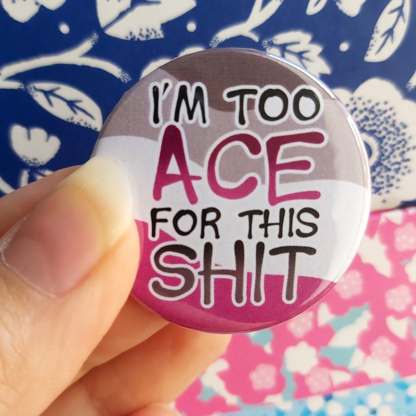 I'm Too Ace For This - 38mm Pin Badge for Tired Asexuals
