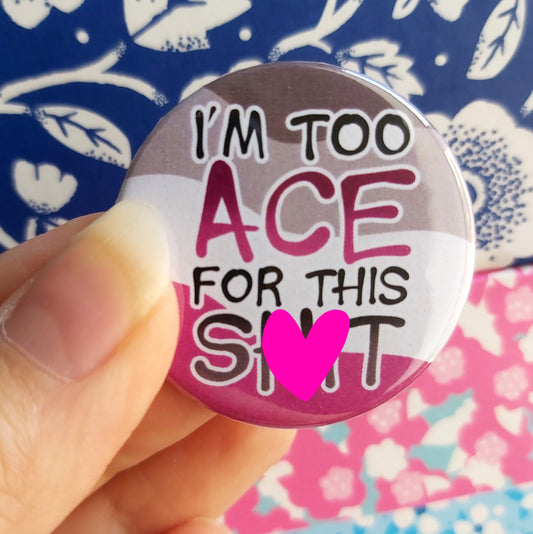 I'm Too Ace For This - 38mm Pin Badge for Tired Asexuals